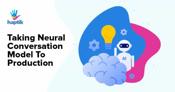 Taking Neural Conversation Model to Production